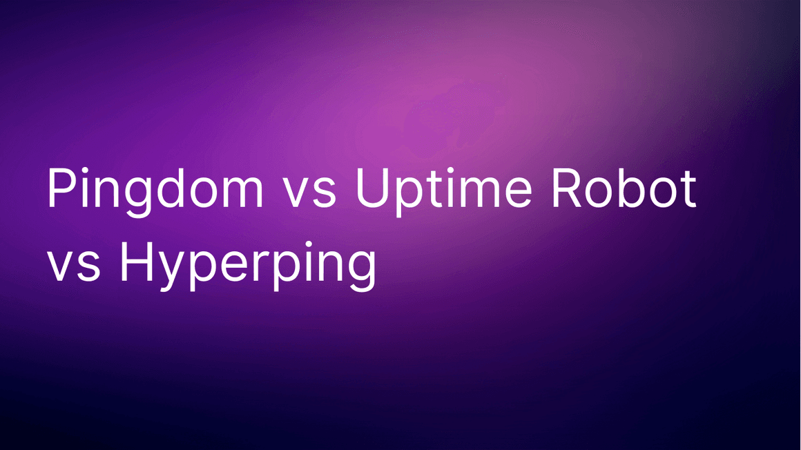 Pingdom vs UptimeRobot vs Hyperping (Hands-On Testing & 100+ G2 Reviews Analyzed)