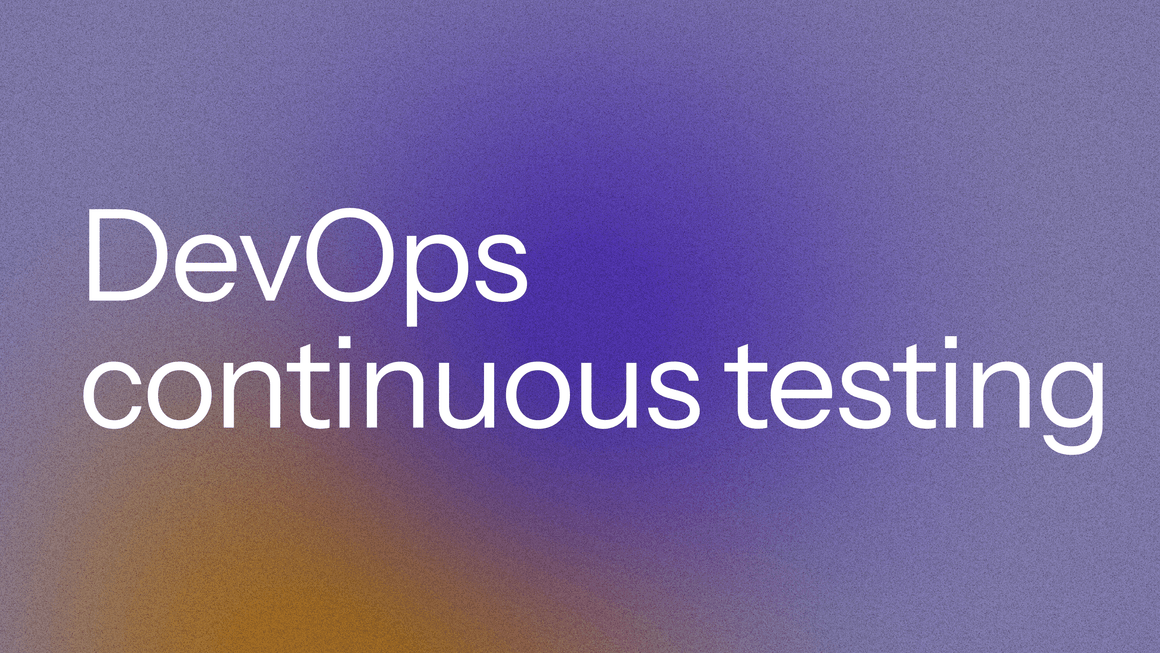 Continuous testing in DevOps: The missing piece for reliable systems